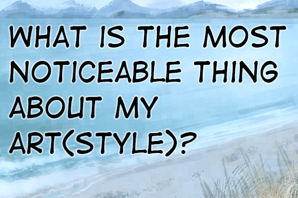 What is the most noticeable thing about my art?