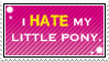 I  Hate My Little Pony. by LainaofthesandLOL