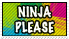 NINJA PLEASE.