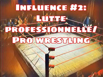 Influence #2: Lutte professionnelle/Pro wrestling