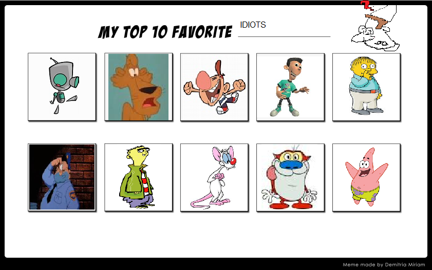 My Top 10 Favorite Idiots by MCCToonsfan1999 on DeviantArt