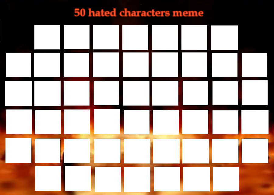 50 Hated Characters Meme Template By Mccraeiscook175 On Deviantart 50 Hated Characters Meme Template By Mccraeiscook175 On Deviantart