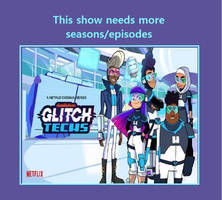 Glitch Techs Needs More Seasons-Episodes Meme
