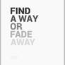 FIND A WAY OR FADE AWAY : TYPOGRAPHY