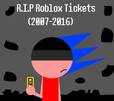 R I P Roblox Tickets 2007 2016 By Sfg1235deviantart On Deviantart - r i p roblox tickets 2007 2016 by how do i get tickets on roblox R I P Roblox Tickets 2007 2016 By Sfg1235deviantart On Deviantart - how do i get tickets on roblox