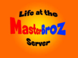 Life at the MasterBroz Server