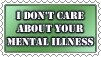 I don't care about your mental illness by IamFrenchToast