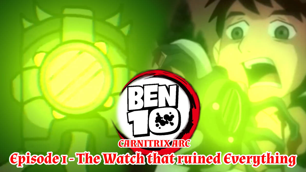 Ben 10 Carnitrix Arc EP 1 by AladdinDragonson42 on DeviantArt