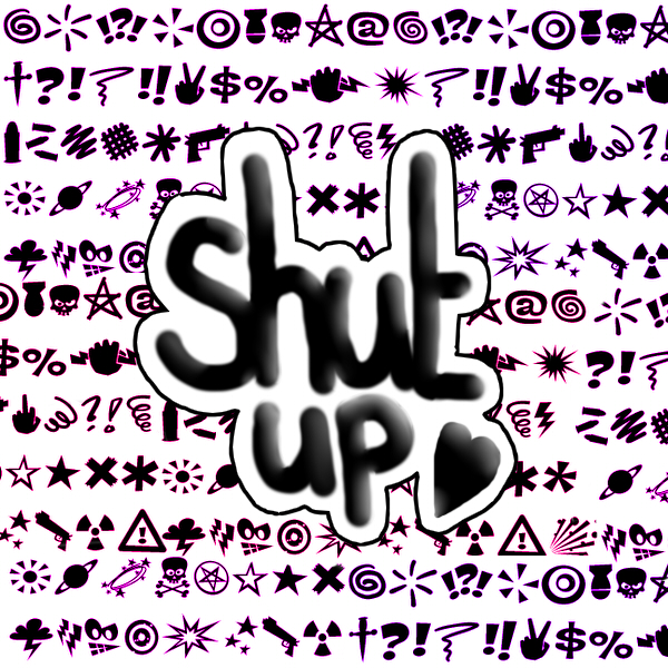 Shut up!!