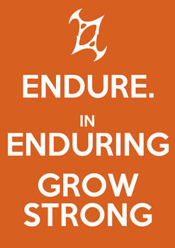Endure. In enduring, grow strong.