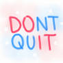 Don't quit