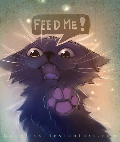 feed me or else...