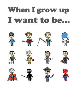 When I grow up I want to be...