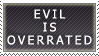 Text: Evil is Overrated by Vulpixi-Stamps