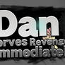 Dan Serves Revenge Immediately!