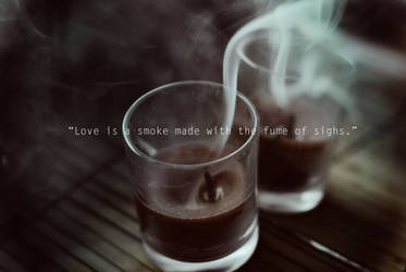 Love is a smoke made with the fume of sighs by BlueColoursOfNature