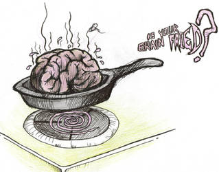 Is Your Brain Fried? by Chartreuesfreak