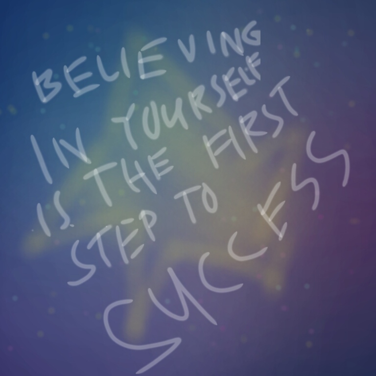 Believing In Yourself Is The First Step To Success