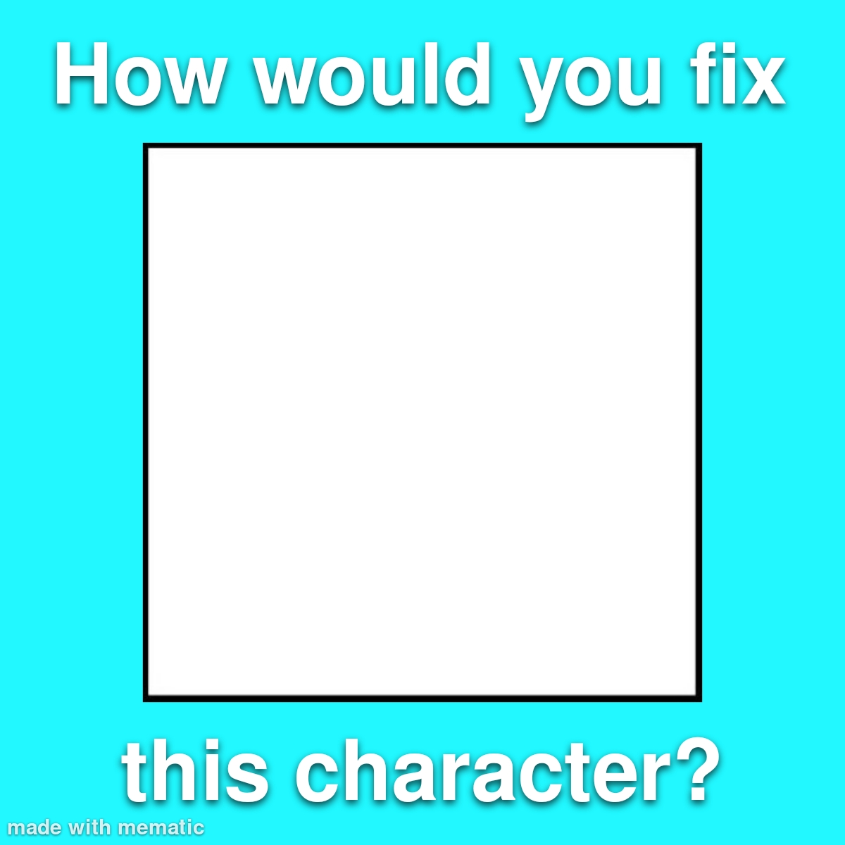 How Would You Fix This Character Meme Template by StarGirl987 on