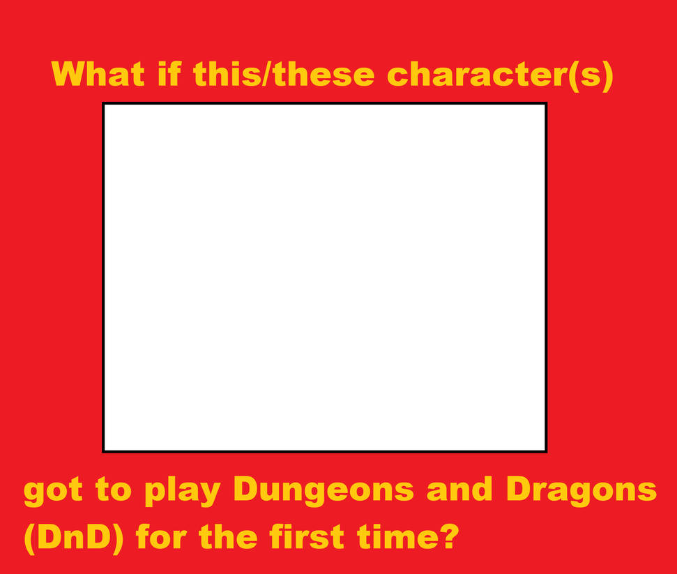 DnD First Time Meme Template by StarGirl987 on DeviantArt