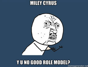 Miley Cyrus Y U NO