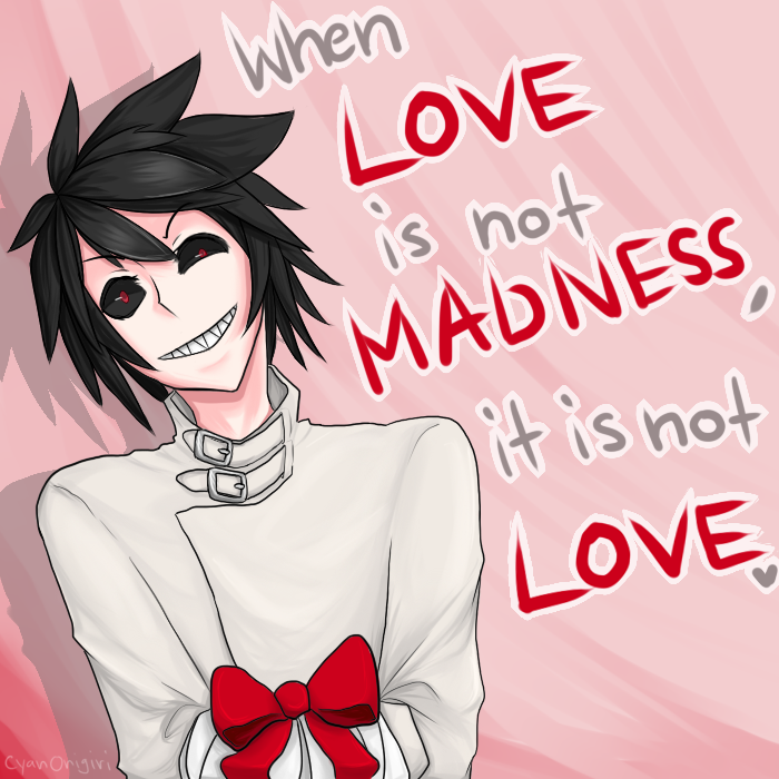 When Love Is Not Madness It Is Not Love By Cyanonigiri On Deviantart When Love Is Not Madness It Is Not Love By Cyanonigiri On Deviantart