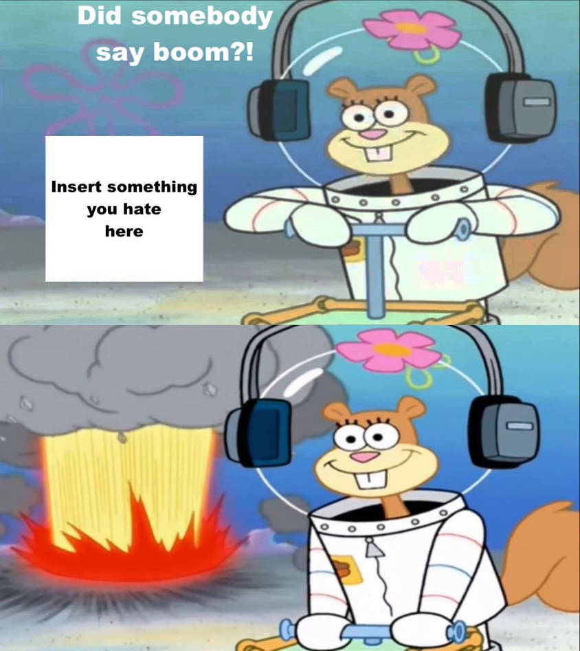 Sandy Cheeks blows up what?
