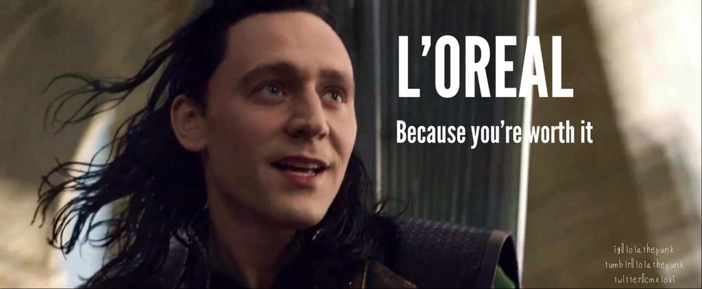 Loki, Because You're Worth It