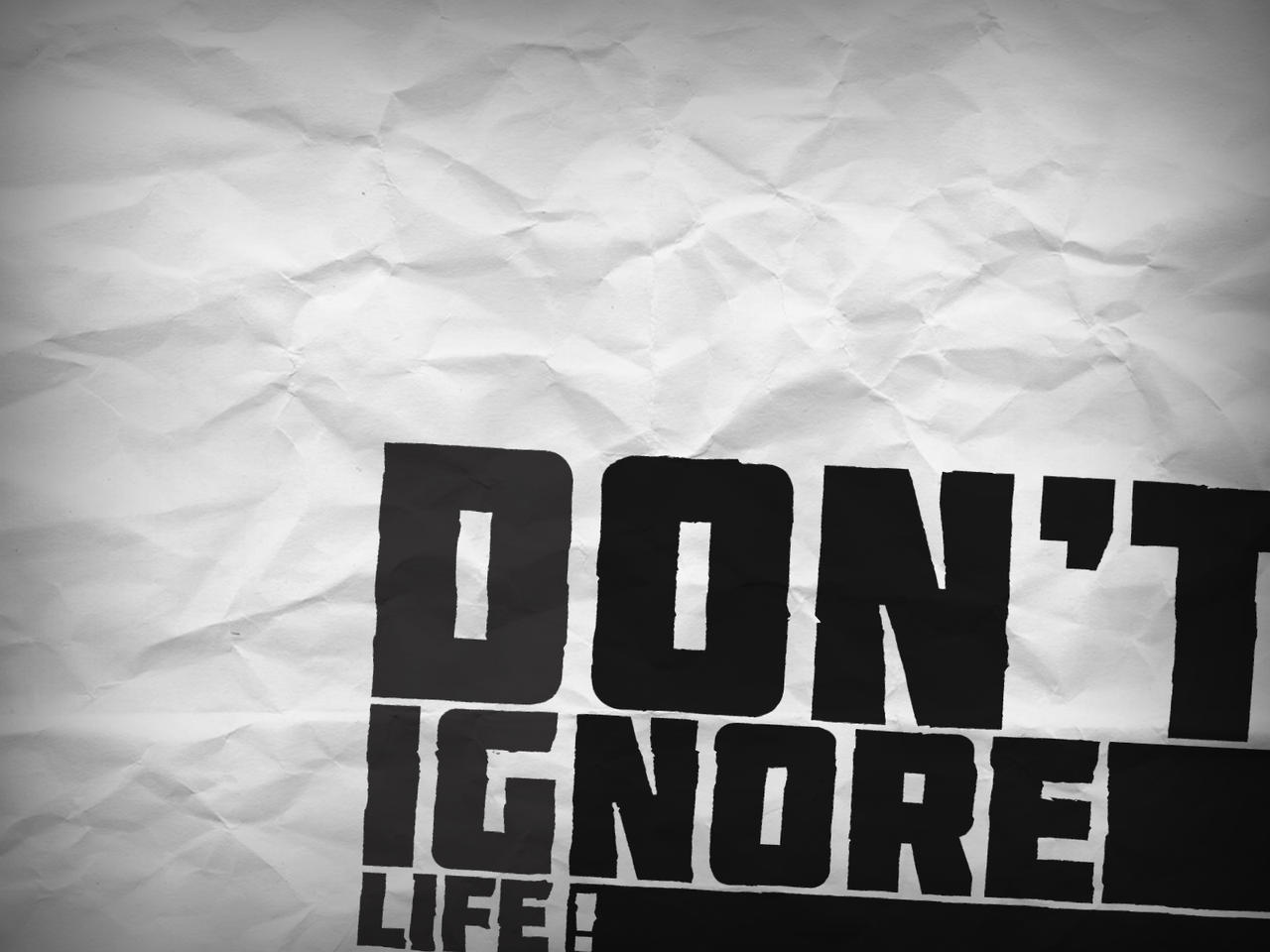 Dont ignore life