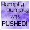 Humpty Dumpty was Pushed