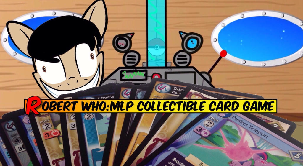 Robert who MLP Collectible card game thumbnail by RobertWho on DeviantArt
