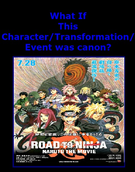 What if Naruto: Road To Ninja was canon? by Ventus26780 on DeviantArt