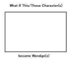 What If These Characters become Wendigos