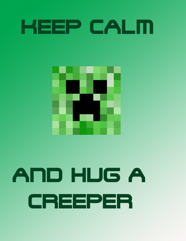 KEEP CALM AND HUG A CREEPER