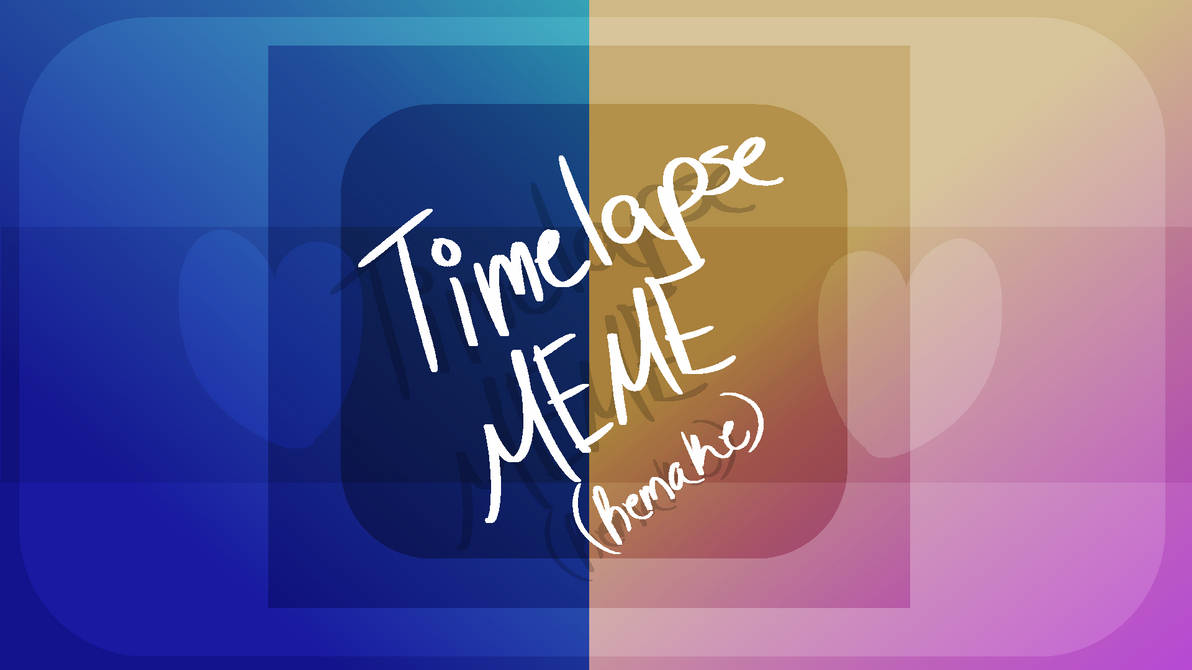 Timelapse Meme Remake By Aurathefox5743 On Deviantart Timelapse Meme Remake By Aurathefox5743 On Deviantart