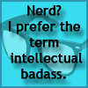 Nerd? Or Intellectual Badass?