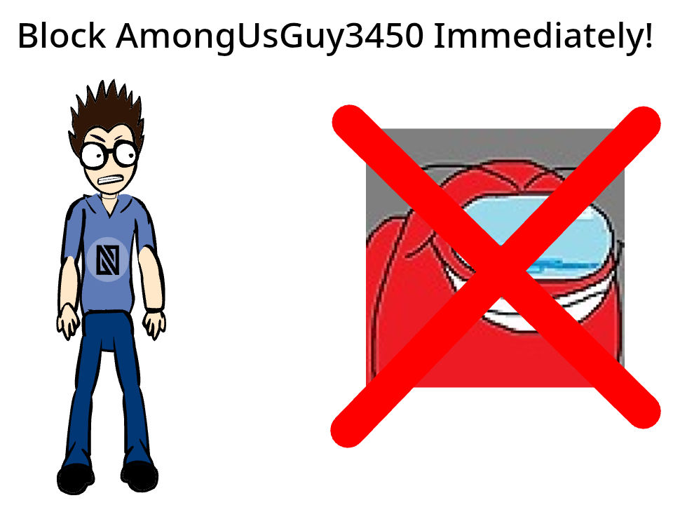 Block Among Us Block AmongUsGuy3450 immediately! by JeffDraws2K11 on DeviantArt