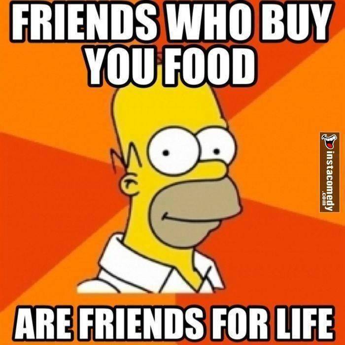 Friends Who Buy You Food...