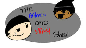 The Antonio and Mikey Show