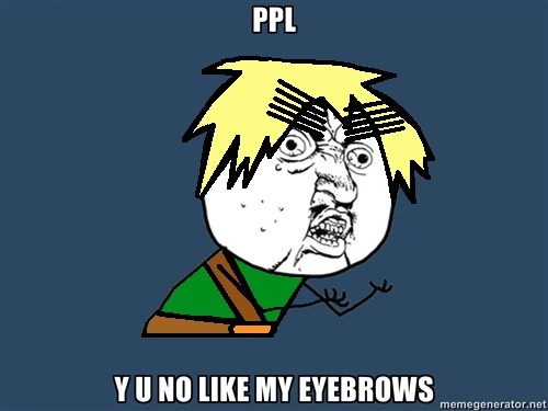 Y U NO LIKE ENGLAND'S EYEBROWS