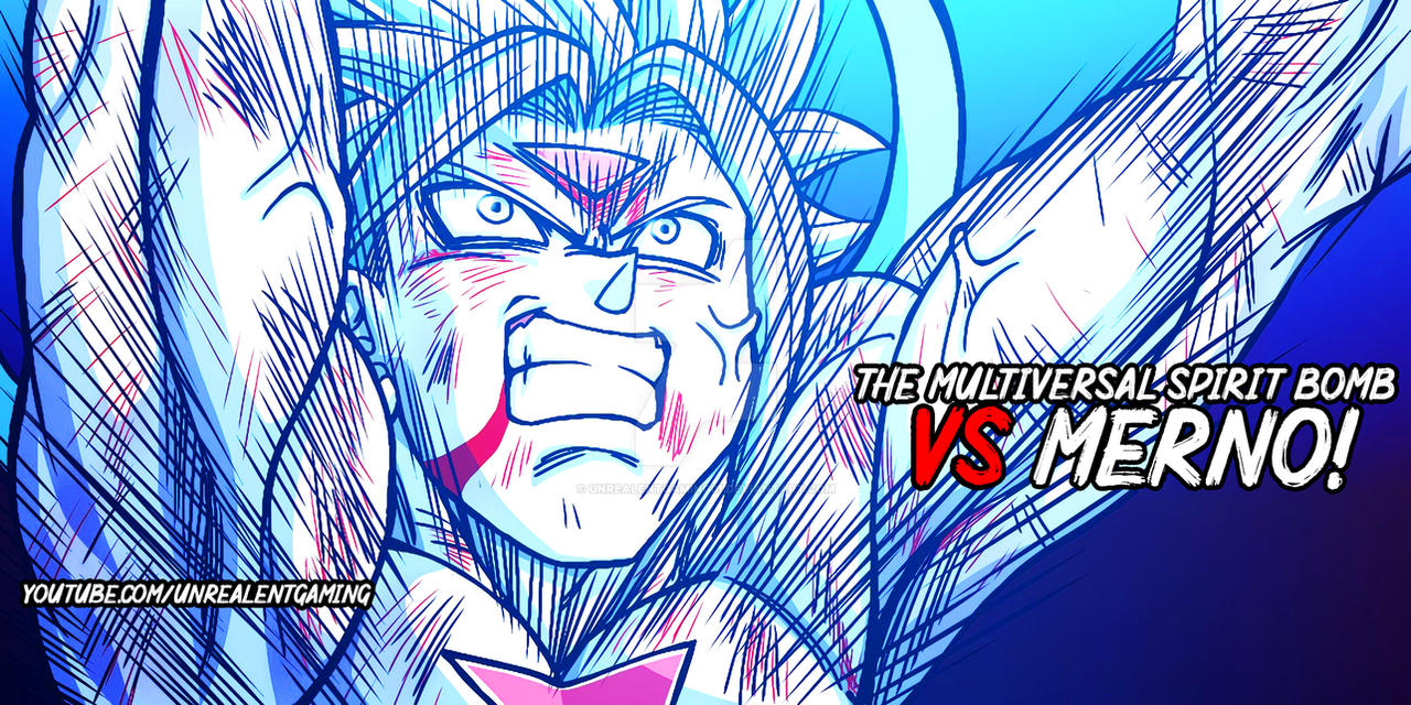 The Multiversal Spirit Bomb Vs Merno! by UnrealEntGaming01 on DeviantArt
