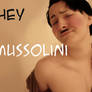 Hey Mussolini