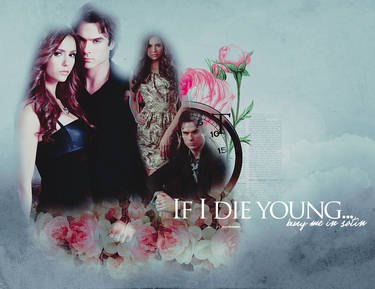 If I die young... Delena.