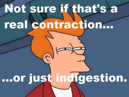 Not Sure If Contraction or Indigestion