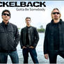 Nickelback Gotta Be Somebody