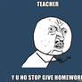 Y U NO TEACHER