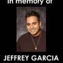 In loving memory of Jeffrey Garcia