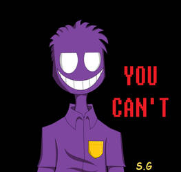 You Cant.......fnaf purple guy