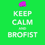 Keep Calm And *Brofist* LOL