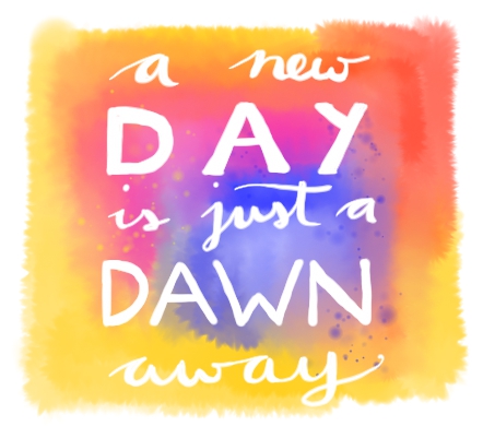 A new Day is just a Dawn away